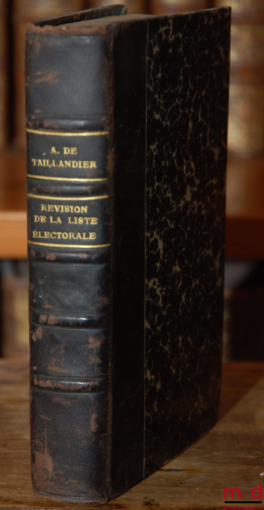 TAILLANDIER (Antonin de) – MANUAL FOR THE REVISION OF THE ELECTORAL LIST FOR THE USE OF PREFECTS, SUB-PREFECTS, MUNICIPALITIES, JUDGES OF THE PEACE, ELECTORAL LIST REVISION COMMISSIONS AND ELECTORS, 4th ed.