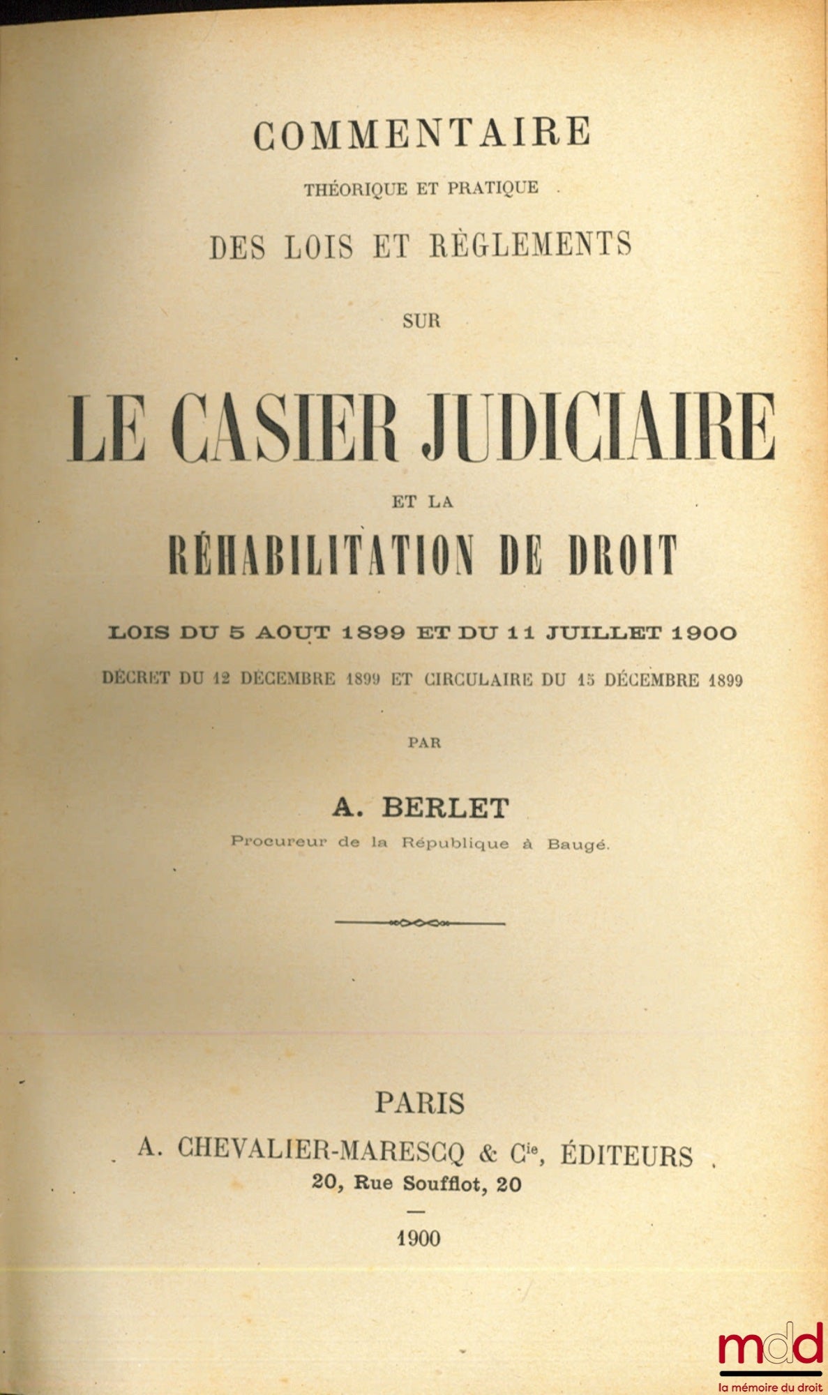 BERLET (Adolphe) – COMMENTAIRE THÉORIQUE ET PRATIQUE DES LOIS ET RÈGLEMENTS SUR LE CASIER JUDICIAIRE ET LA RÉHABILITATION DE DROIT, Lois du 5 Août 1899 et du 11 juillet 1900, Décret du 12 décembre 1899 et Circulaire du 15 décembre 1899