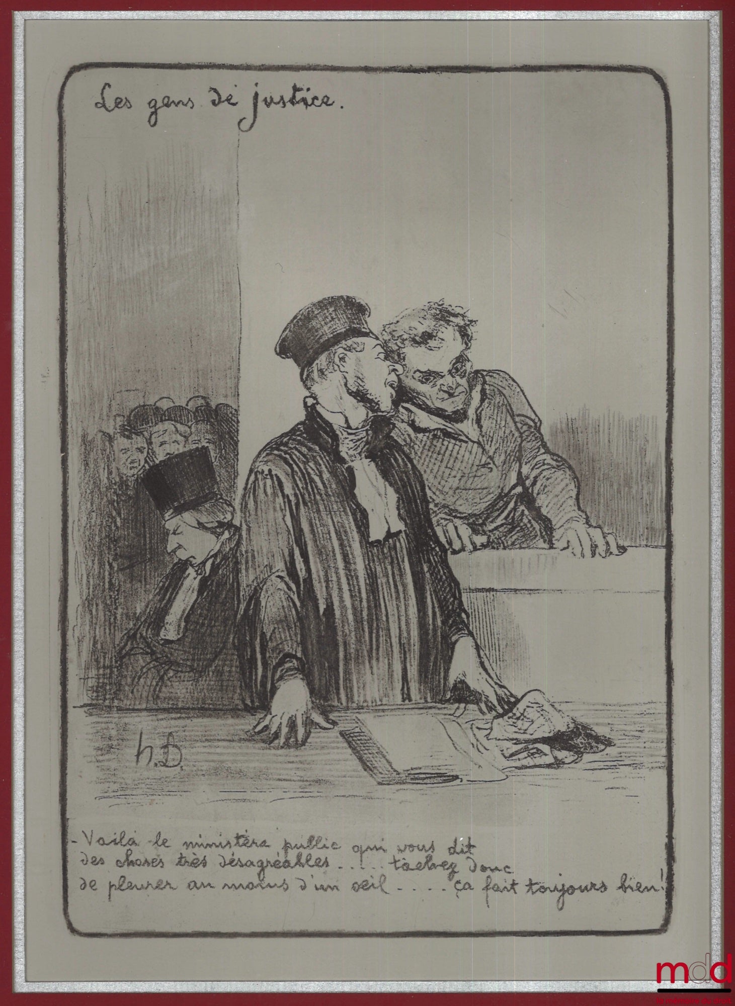 DAUMIER (Honoré) – LES GENS DE JUSTICE, Lithographie en noir signée et publiée initialement dans Le Charivari le 24 août 1846, coll. Les gens de justice. « – Voilà le ministère public qui vous dit des choses très désagréables........ tâchez donc de pleure