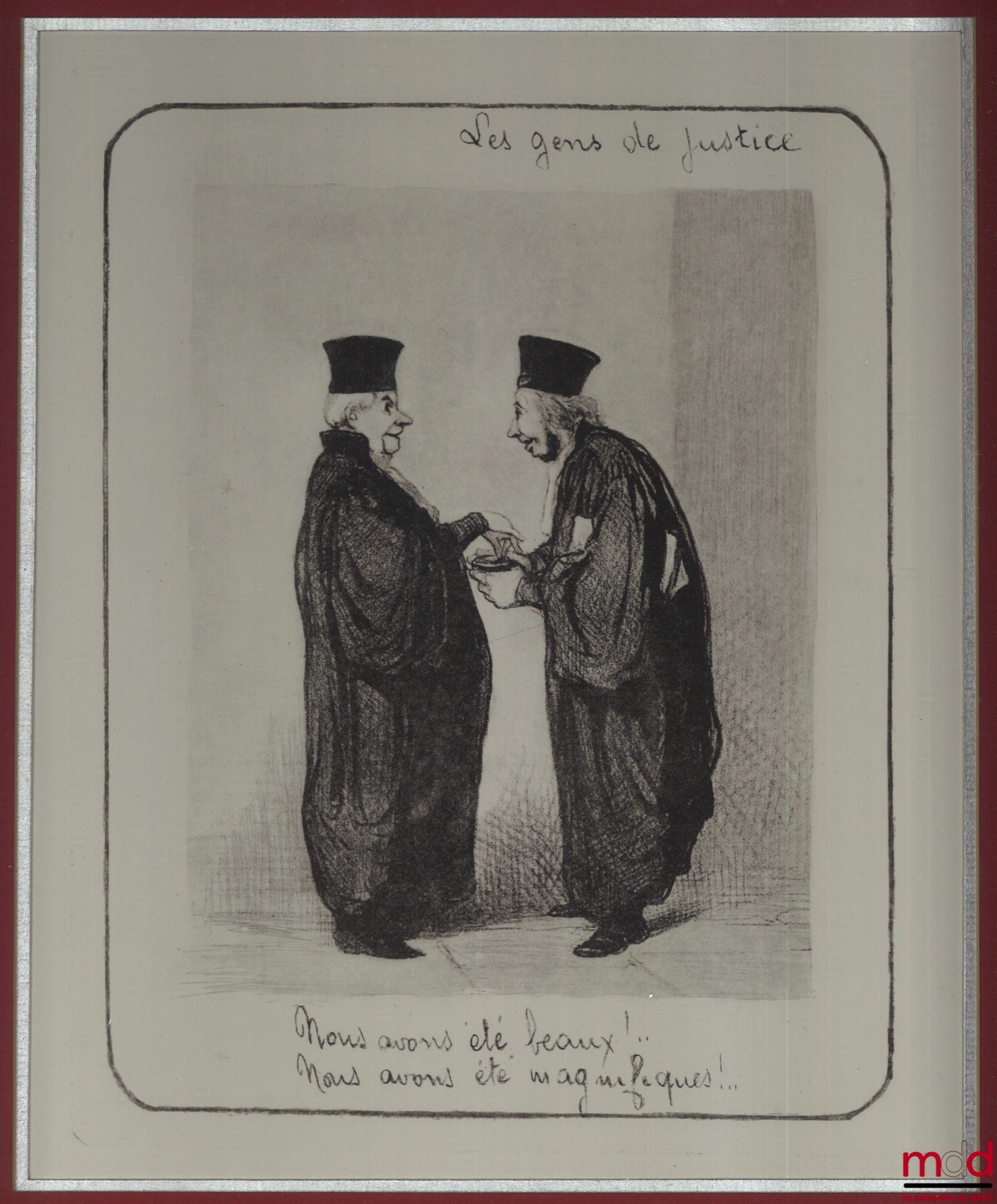 DAUMIER (Honoré) – LES GENS DE JUSTICE, Lithographie en noir publiée initialement dans Le Charivari le 29 avril 1845, coll. Les gens de justice. «  Nous avons été beaux !.. Nous avons été magnifiques !... »