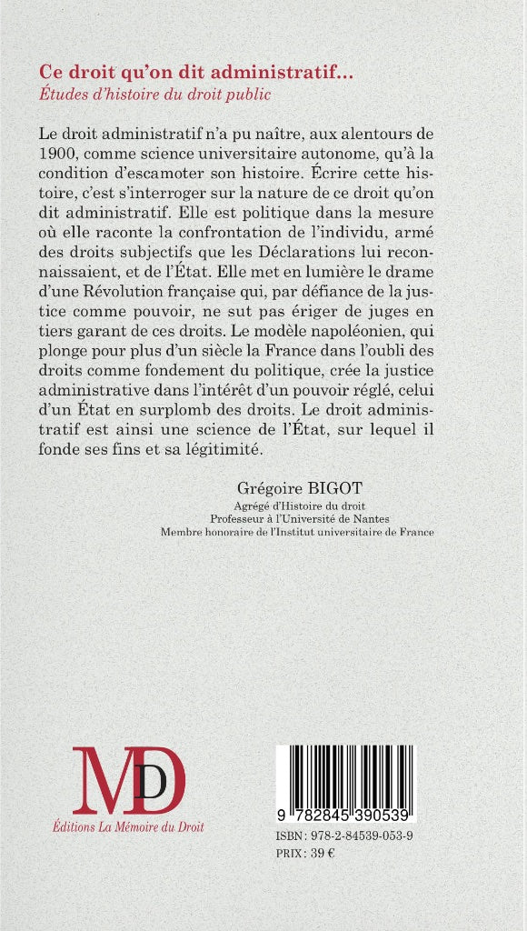 BIGOT (Grégoire) – CE DROIT QU’ON DIT ADMINISTRATIF… Études d’histoire du droit public   – 2e édition revue et augmentée –