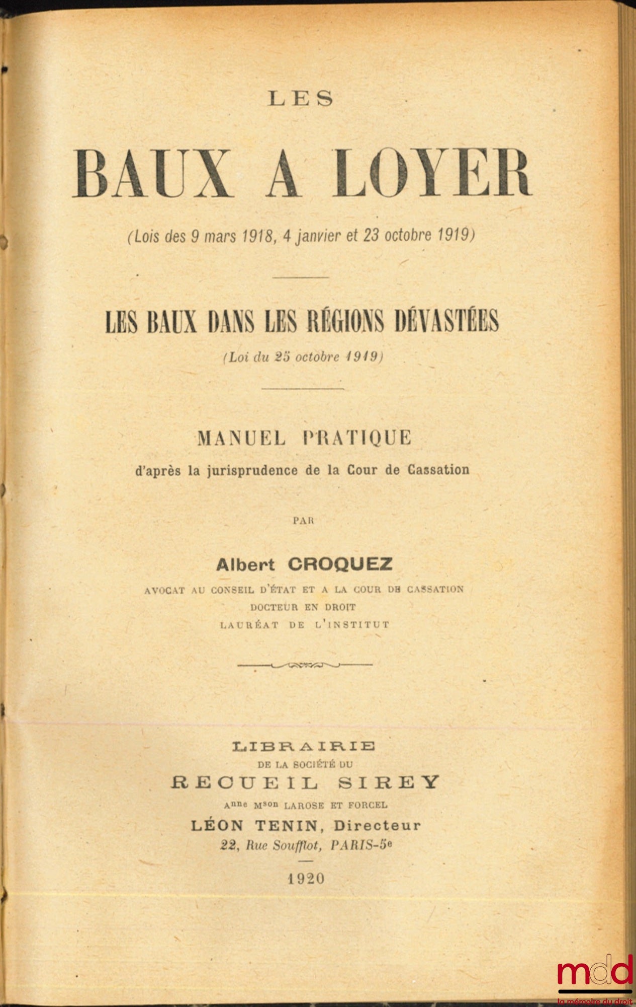 CROQUEZ (Albert) – LES BAUX À LOYER (Lois des 9 mars 1918, 4 janvier et 23 octobre 1919), Les Baux dans les régions dévastées (Lois du 25 octobre 1919), Manuel pratique d’après la jurisprudence de la Cour de Cassation et APPENDICE mis à jour d’après les l