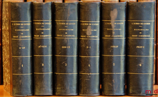 RUBEN DE COUDER (Joseph) – DICTIONARY OF COMMERCIAL, INDUSTRIAL AND MARITIME LAW containing legislation, case law, authors' opinions, trade practices, stamp and registration fees, and finally, models of all the documents that