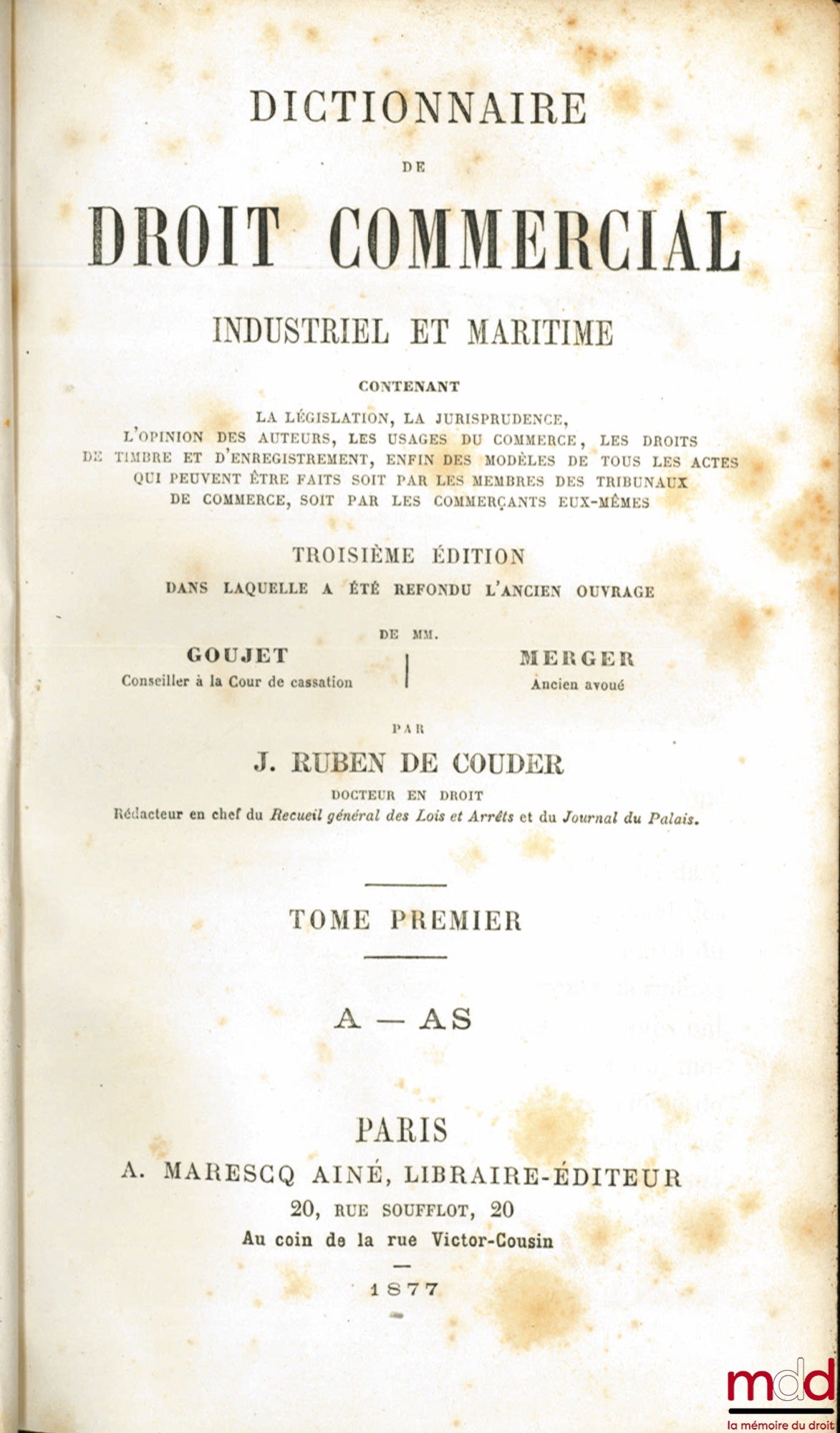RUBEN DE COUDER (Joseph) – DICTIONARY OF COMMERCIAL, INDUSTRIAL AND MARITIME LAW containing legislation, case law, authors' opinions, trade practices, stamp and registration fees, and finally, models of all the documents that