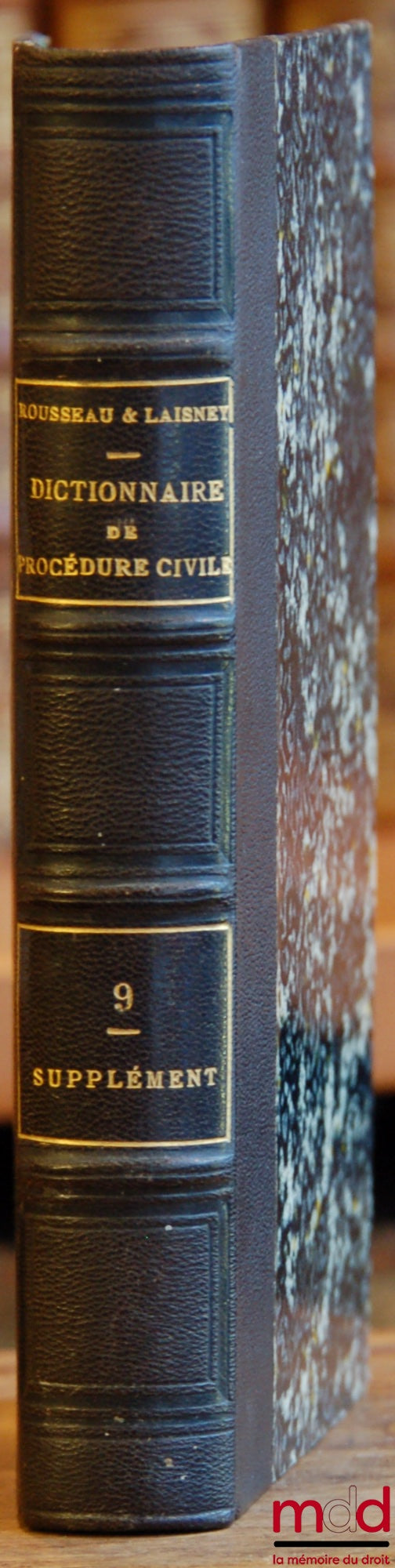 ROUSSEAU (Rodolphe) et LAISNEY (Eugène Ernest) – DICTIONNAIRE THÉORIQUE ET PRATIQUE DE PROCÉDURE CIVILE, COMMERCIALE, CRIMINELLE ET ADMINISTRATIVE AVEC FORMULES DE TOUS LES ACTES, t. IX : Supplément alphabétique et Table générale du Recueil de Procédure 1