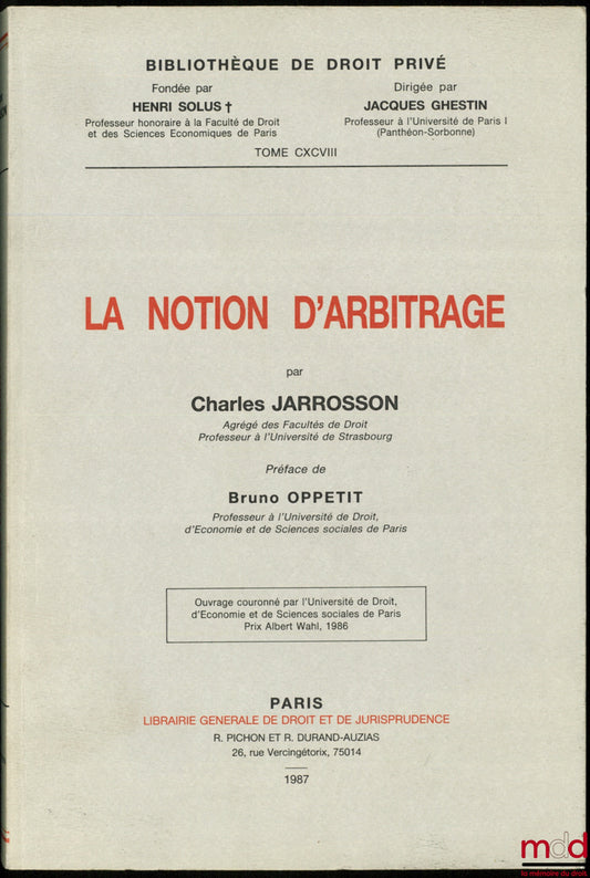JARROSSON (Charles) – LA NOTION D’ARBITRAGE, Préface de Bruno Oppetit, Bibl. de droit privé, t. CXCVIII