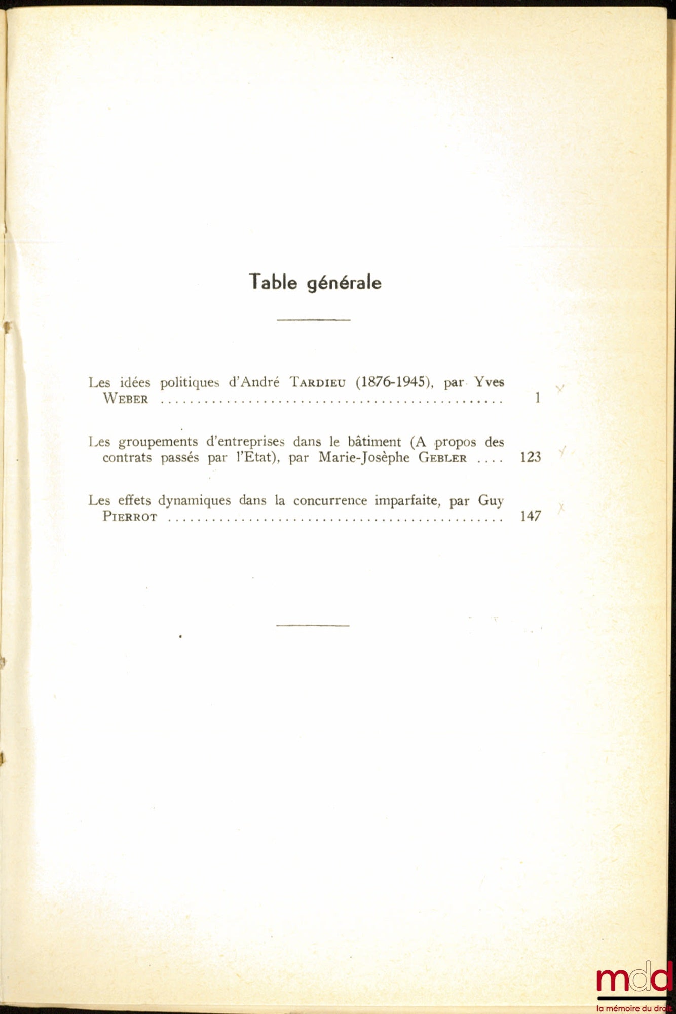 WEBER (Yves), GEBLER (Marie-Josèphe) et PIERROT (Guy) – WEBER, LES IDÉES POLITIQUES D’ANDRÉ TARDIEU (1876 - 1945) ; GEBLER, LES GROUPEMENTS D’ENTREPRISES DANS LE BÂTIMENT (À propos des contrats passés par l’État) ; PIERROT, LES EFFETS DYNAMIQUES DE LA CON