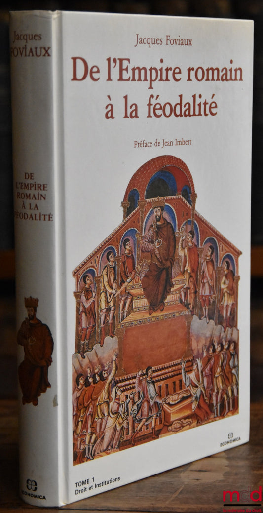 FOVIAUX (Jacques) – DE L’EMPIRE ROMAIN À LA FÉODALITÉ, Préface de Jean Imbert, t. I [seul] : Droit et Institutions