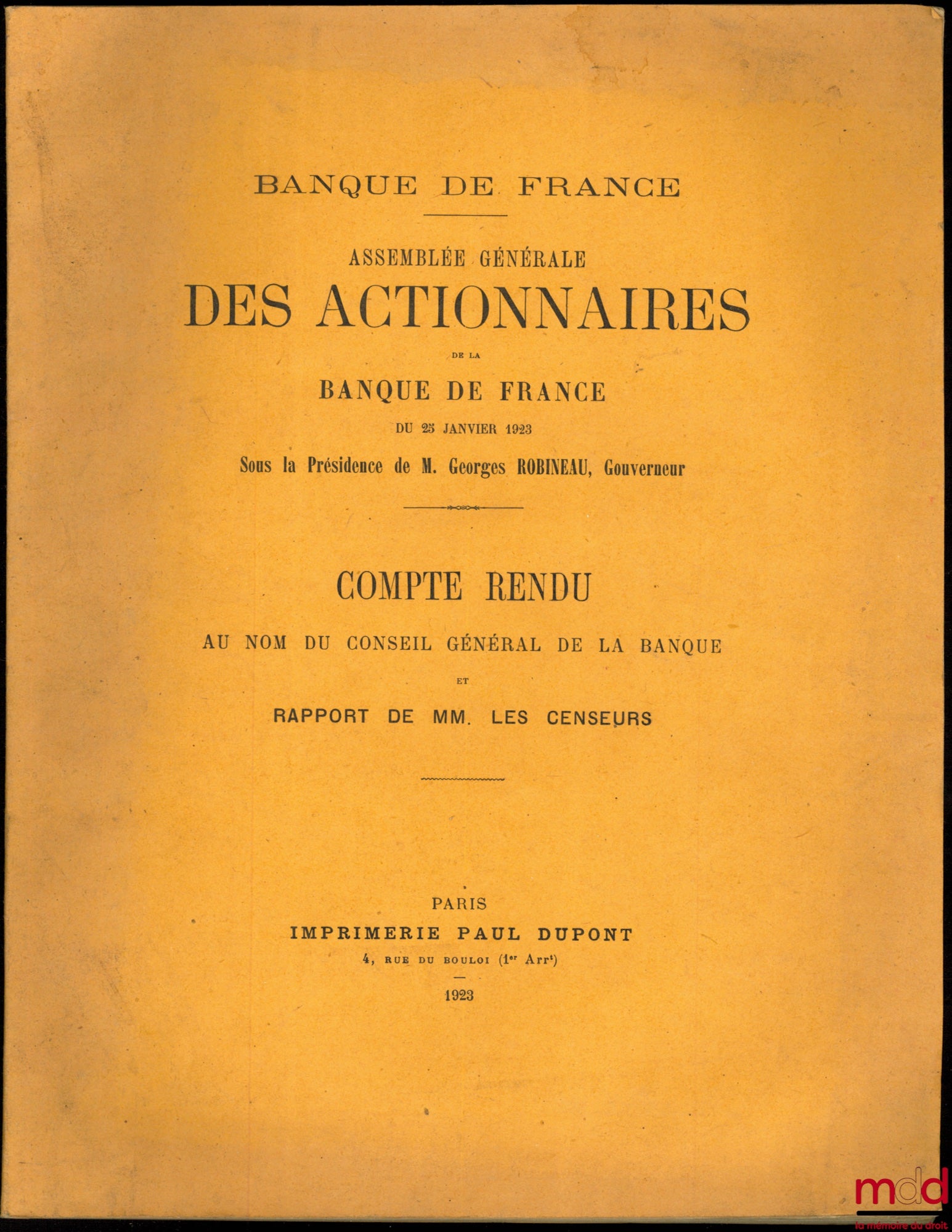 ASSEMBLÉE GÉNÉRALE DES ACTIONNAIRES DE LA BANQUE DE FRANCE DU 25 JANVIER 1923, sous la présidence de M. Georges Robineau, COMPTE RENDU AU NOM DU CONSEIL GÉNÉRAL DE LA BANQUE ET RAPPORT DE MM. LES CENSEURS