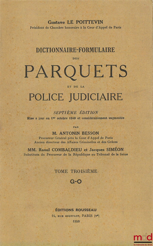LE POITTEVIN (Gustave) – DICTIONNAIRE-FORMULAIRE DES PARQUETS ET DE LA POLICE JUDICIAIRE, 7e éd. mise à jour au 1er octobre 1949 et considérablement augmentée par Antonin Besson, Raoul Combaldieu et Jacques Simon, t. III [seul] : G-O