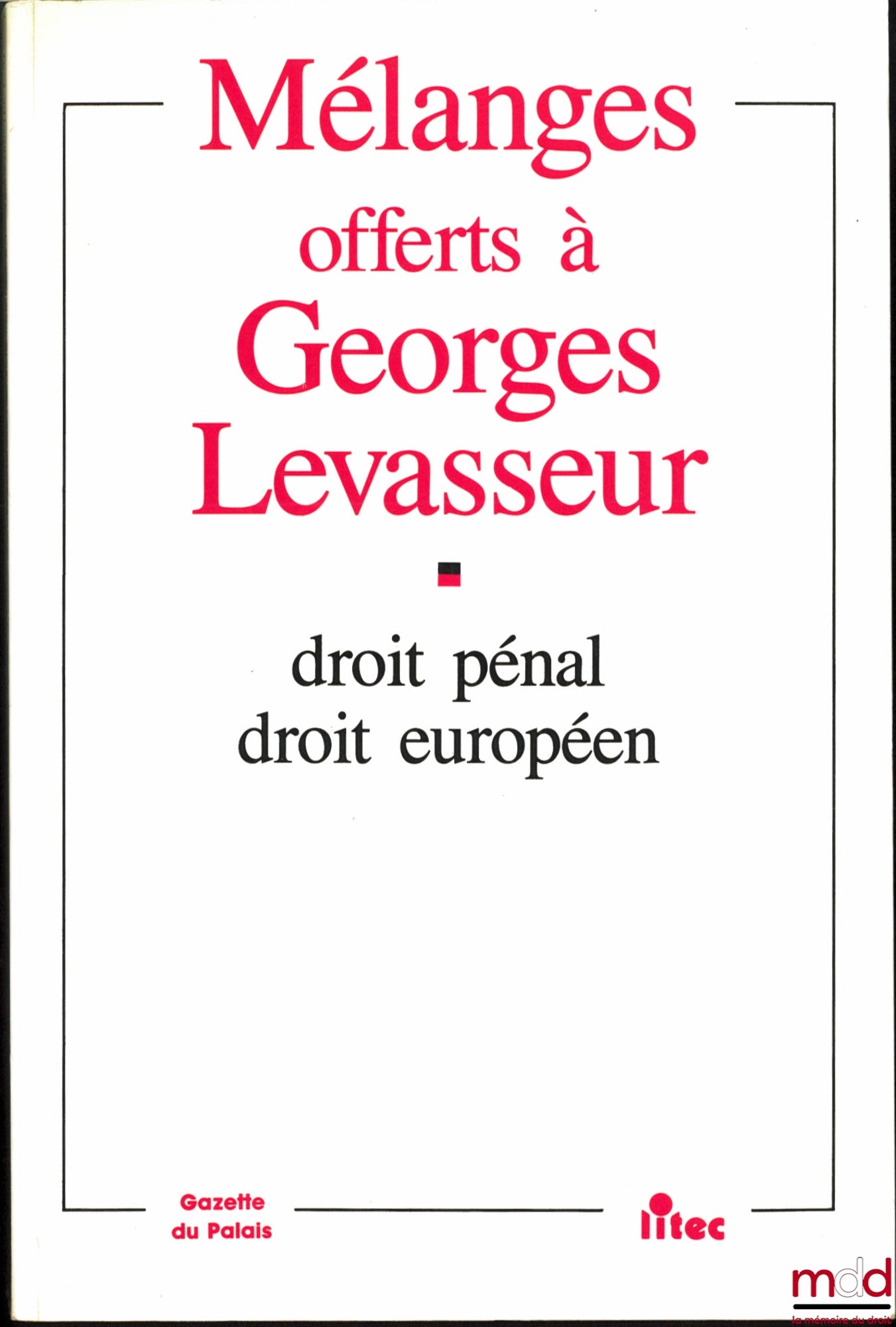 [Mélanges Levasseur] – MÉLANGES OFFERTS À GEORGES LEVASSEUR, DROIT PÉNAL, DROIT EUROPÉEN