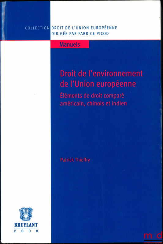 THIEFFRY (Patrick) – ENVIRONMENTAL LAW OF THE EUROPEAN UNION, Elements of comparative American, Chinese and Indian law, coll. European Union Law
