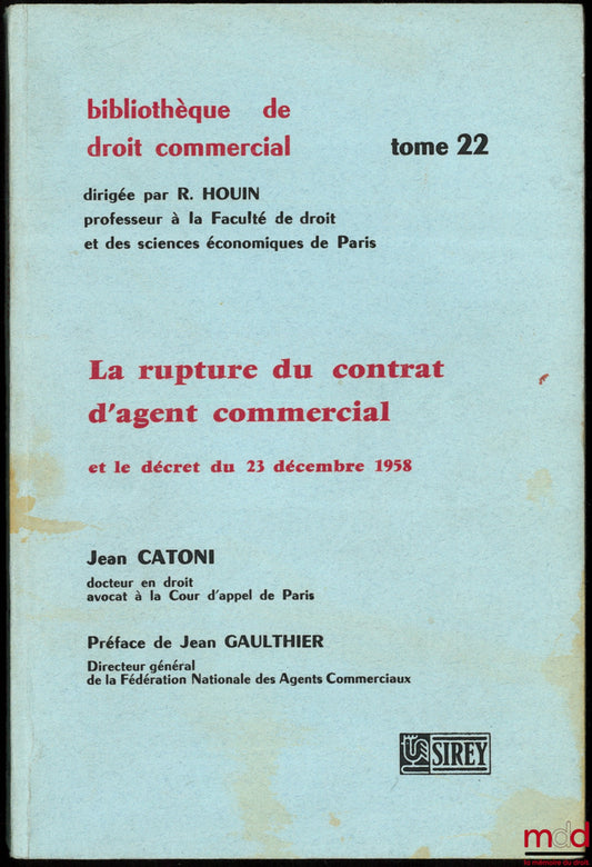 CATONI (Jean) – LA RUPTURE DU CONTRAT D’AGENT COMMERCIAL et le décret du 23 décembre 1958, Préface de Jean Gaulthier, Bibl. de droit commercial, t. 22