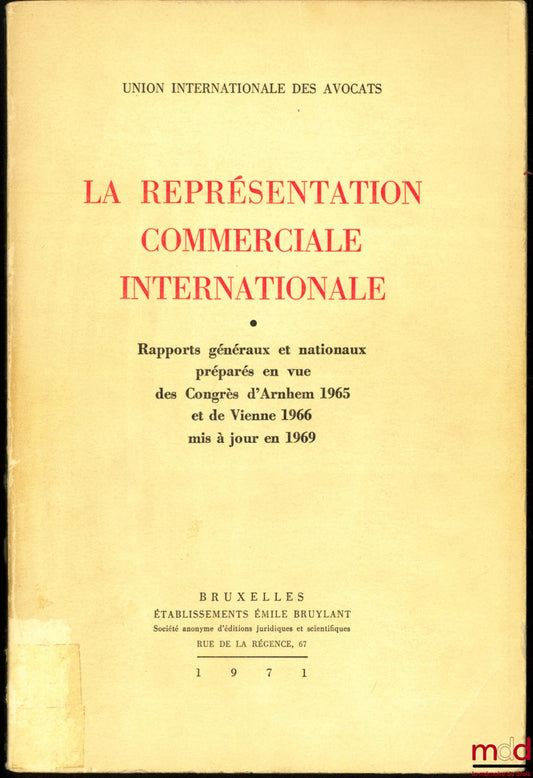 [Collectif] – LA REPRÉSENTATION COMMERCIALE INTERNATIONALE, Rapports généraux et nationaux préparés en vue des Congrès d’Arnhem 1965 et de Vienne 1966, mis à jour en 1969, Union Internationale des Avocats