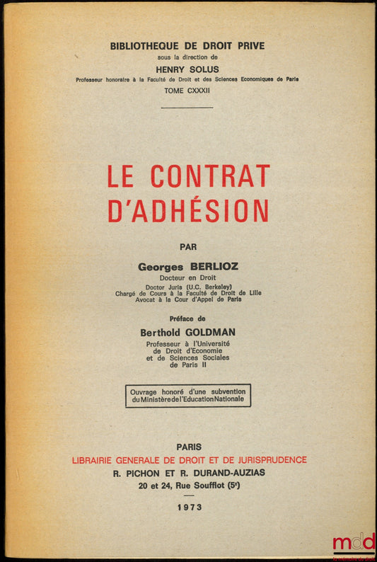 BERLIOZ (Georges) – LE CONTRAT D’ADHÉSION, Préface de Berthold Goldman, Bibl. de droit privé, t. CXXXII