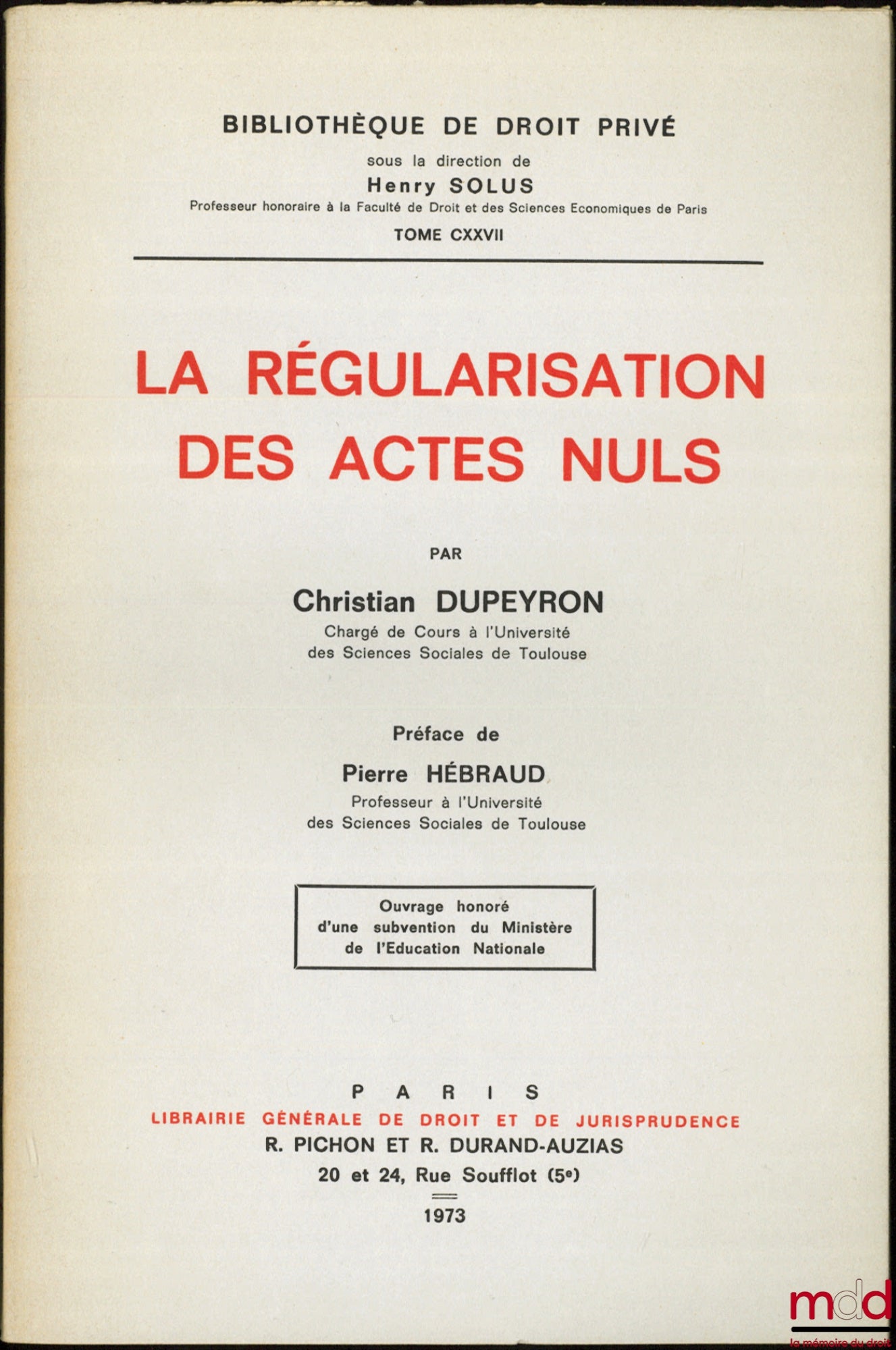 DUPEYRON (Christian) – LA RÉGULARISATION DES ACTES NULS, Préface de Pierre Hébraud, Bibl. de droit privé, t. CXXVII