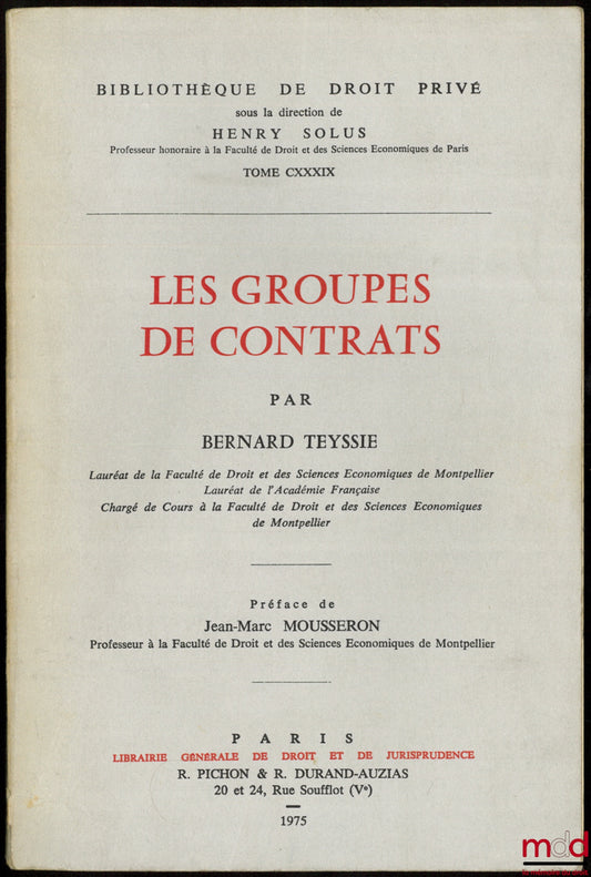 TEYSSIÉ (Bernard) – LES GROUPES DE CONTRATS, Préface de Jean-Marc Mousseron, Bibl. de droit privé, t. CXXXIX