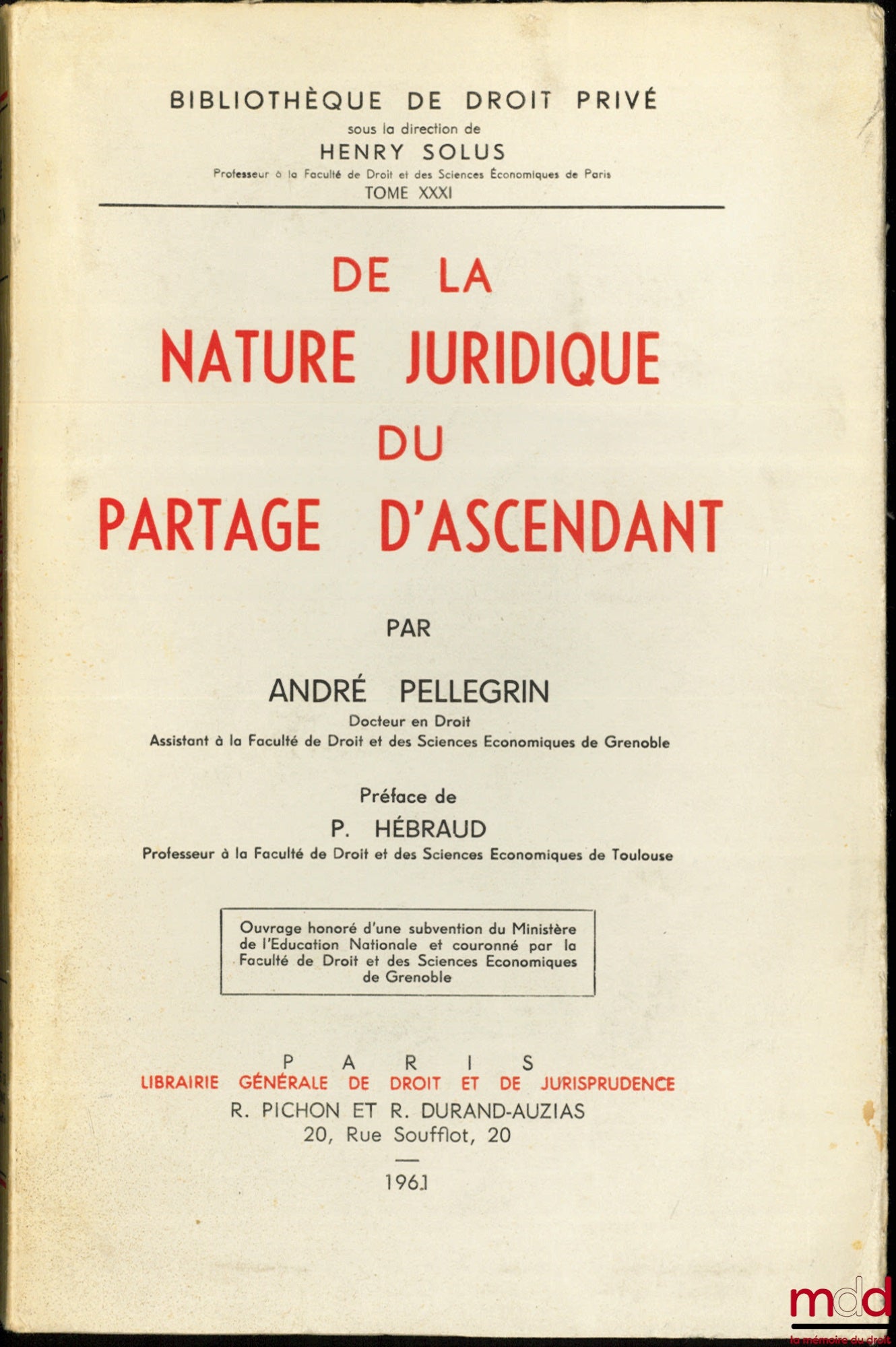 PELLEGRIN (André) – DE LA NATURE JURIDIQUE DU PARTAGE D’ASCENDANT, Préface de Pierre Hébraud, Bibl. de droit privé, t. XXXI
