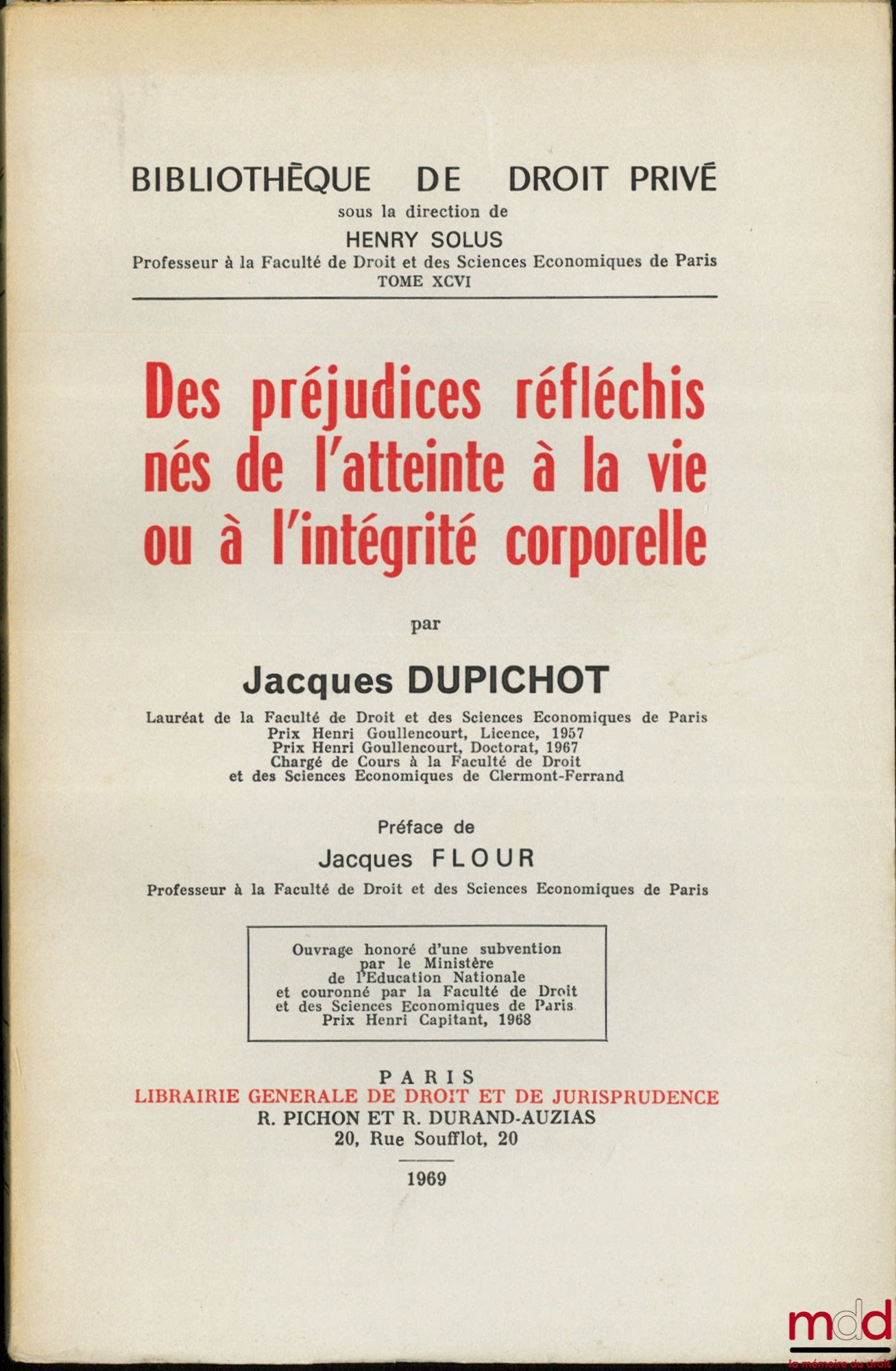DUPICHOT (Jacques) – DES PRÉJUDICES RÉFLÉCHIS NÉS DE L’ATTEINTE À LA VIE OU À L’INTÉGRITÉ CORPORELLE, Préface de Jacques Flour, Bibl. de droit privé, t. XCVI