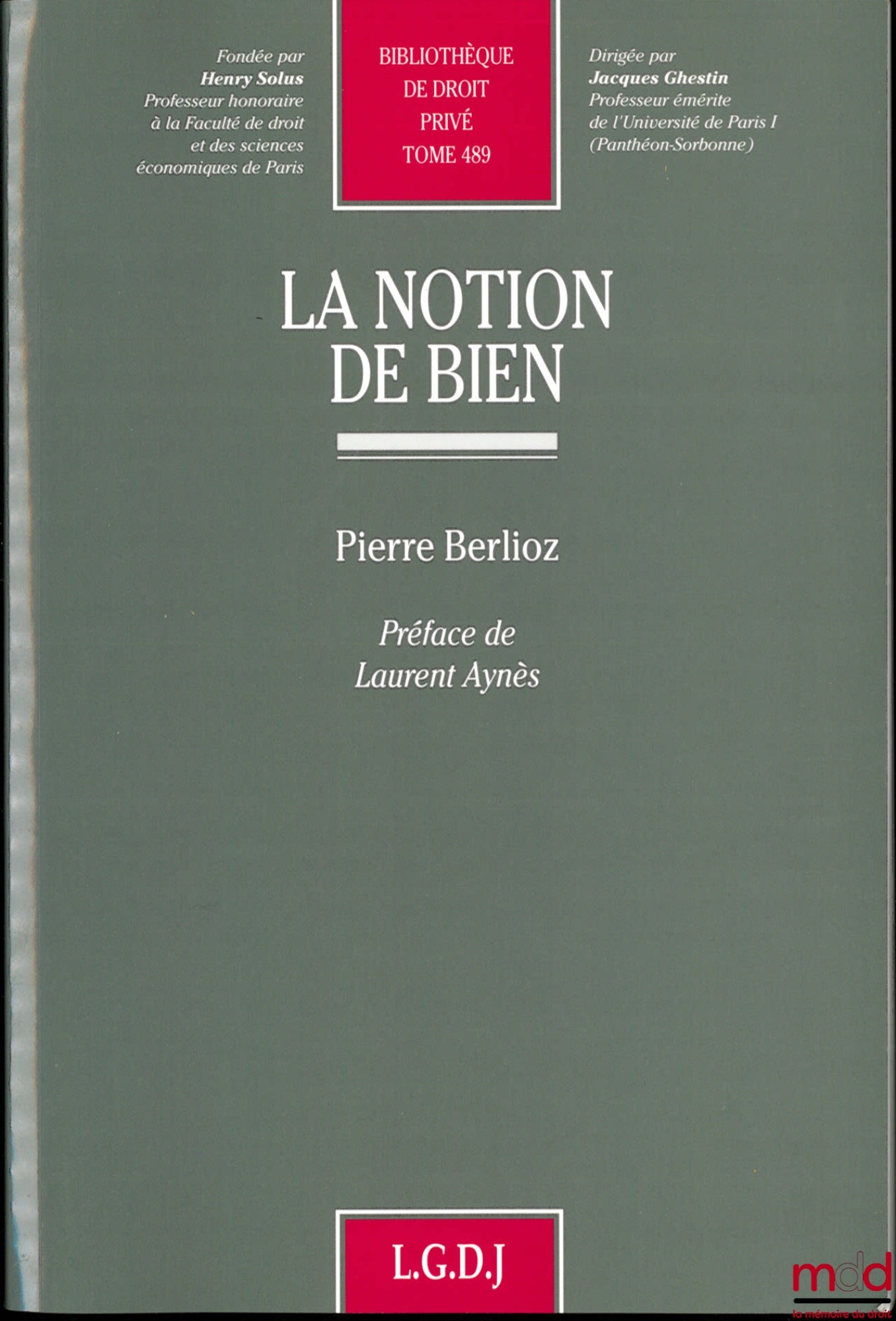 BERLIOZ (Pierre) – LA NOTION DE BIEN, Préface de Laurent Aynès, Bibl. de droit privé, t. 489