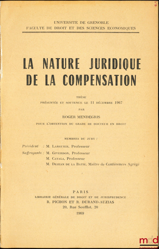 MENDEGRIS (Roger) – LA NATURE JURIDIQUE DE LA COMPENSATION, Université de Grenoble, Faculté de Droit et de Sc. économiques