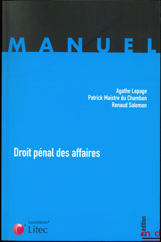 LEPAGE (Agathe), MAISTRE DU CHAMBON (Patrick) and SALOMON (Renaud) – BUSINESS CRIMINAL LAW, 2nd ed.