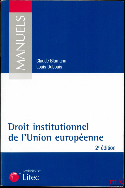 BLUMANN (Claude) & DUBOUIS (Louis) – DROIT INSTITUTIONNEL DE L’UNION EUROPÉENNE, 2ème éd., coll. Manuels