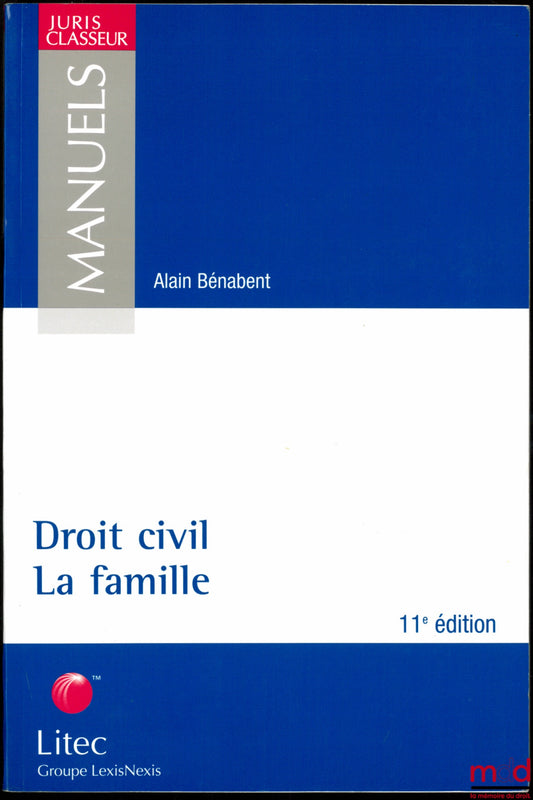 BÉNABENT (Alain) – DROIT CIVIL : LA FAMILLE, 11ème éd., coll. Juris Classeur, série Manuels