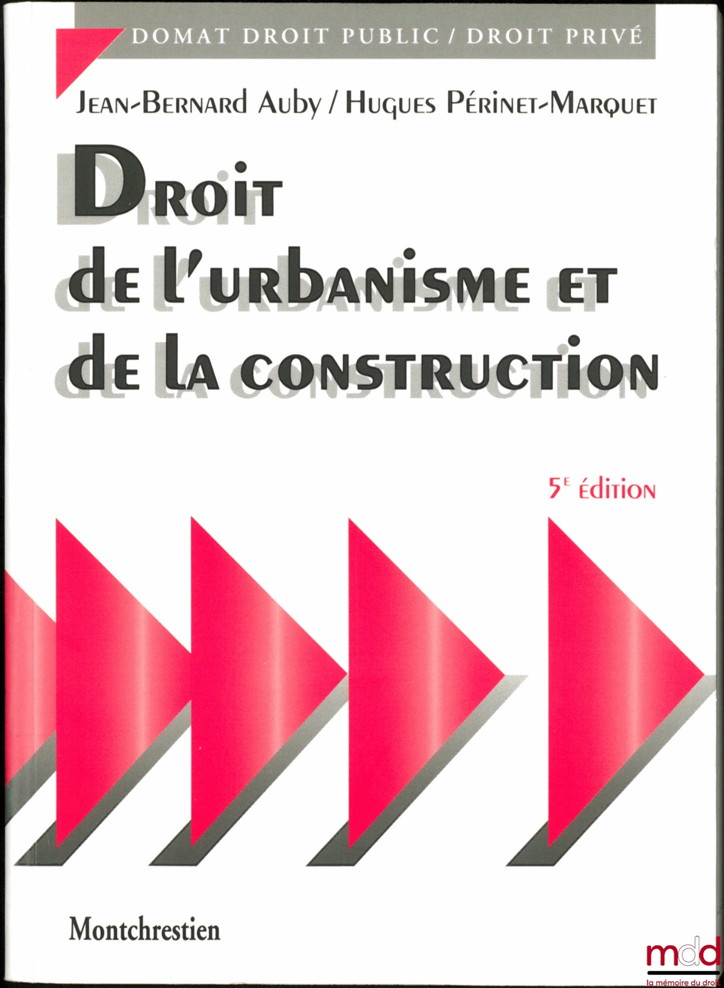 AUBY (Jean-Bernard) et PÉRINET-MARQUET (Hugues) – DROIT DE L’URBANISME ET DE LA CONSTRUCTION, 5ème éd., coll. Domat Droit public/ droit privé
