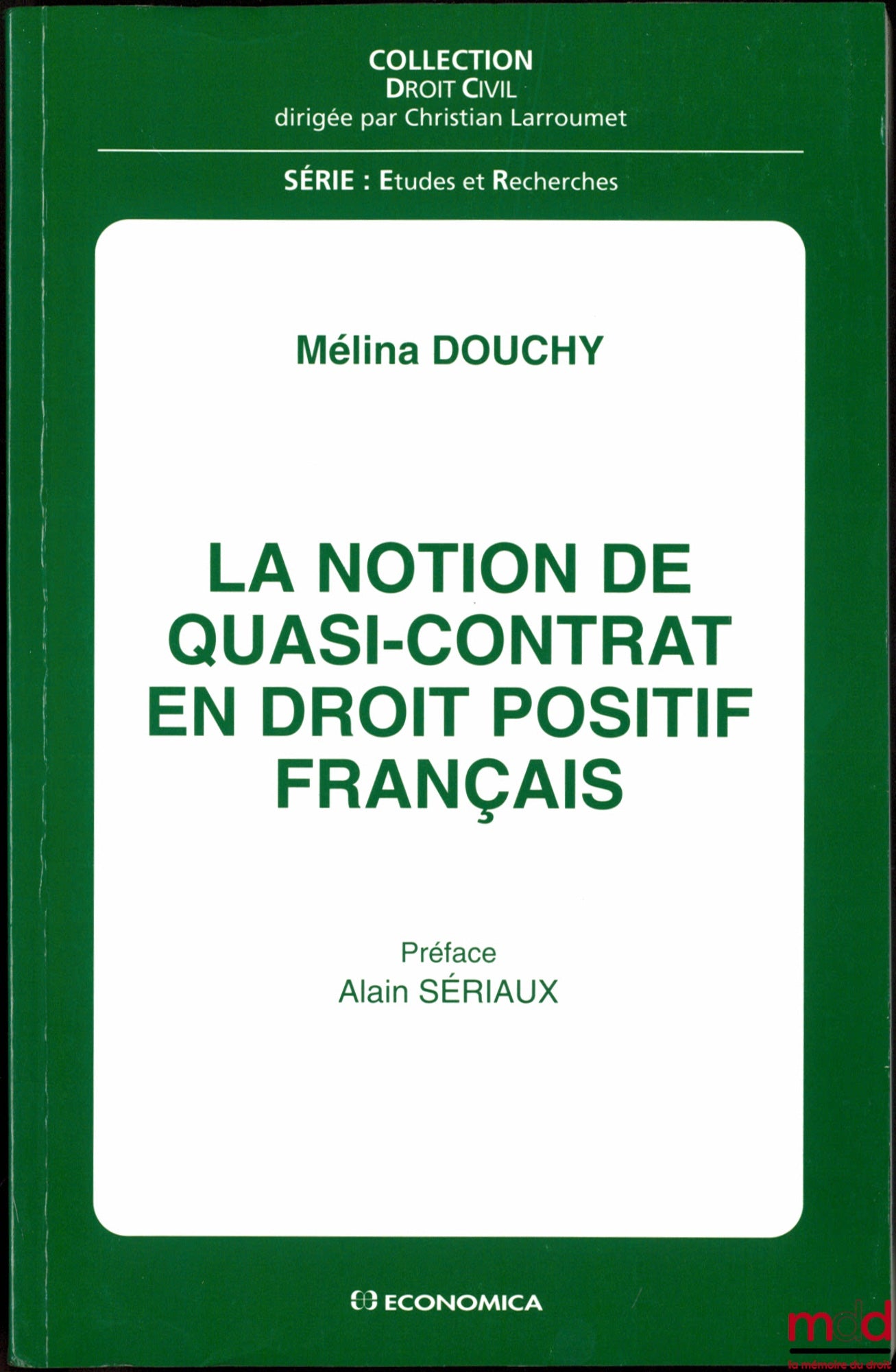 DOUCHY (Mélina) – LA NOTION DE QUASI-CONTRAT EN DROIT POSITIF FRANÇAIS, Préface de Alain Sériaux, coll. Droit Civil, série Études et Recherches