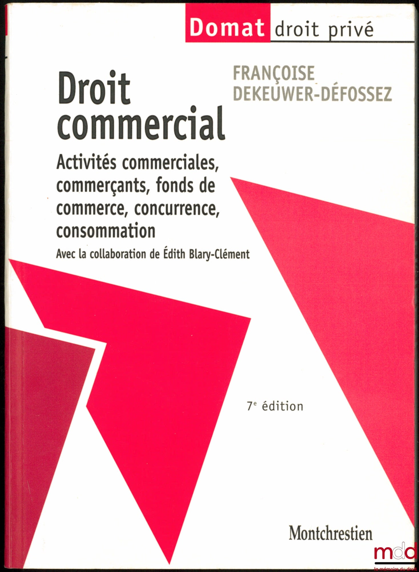 DEKEUWER-DÉFOSSEZ (Françoise) – COMMERCIAL LAW: Commercial activities, merchants, goodwill, competition, consumer affairs, 7th ed. with the collaboration of E. Blary-Clément, Domat Private Law series