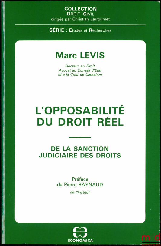 LEVIS (Marc) – L’OPPOSABILITÉ DU DROIT RÉEL - DE LA SANCTION JUDICIAIRE DES DROITS, Préface de Pierre Raynaud, coll. Droit civil, série Études et Recherches