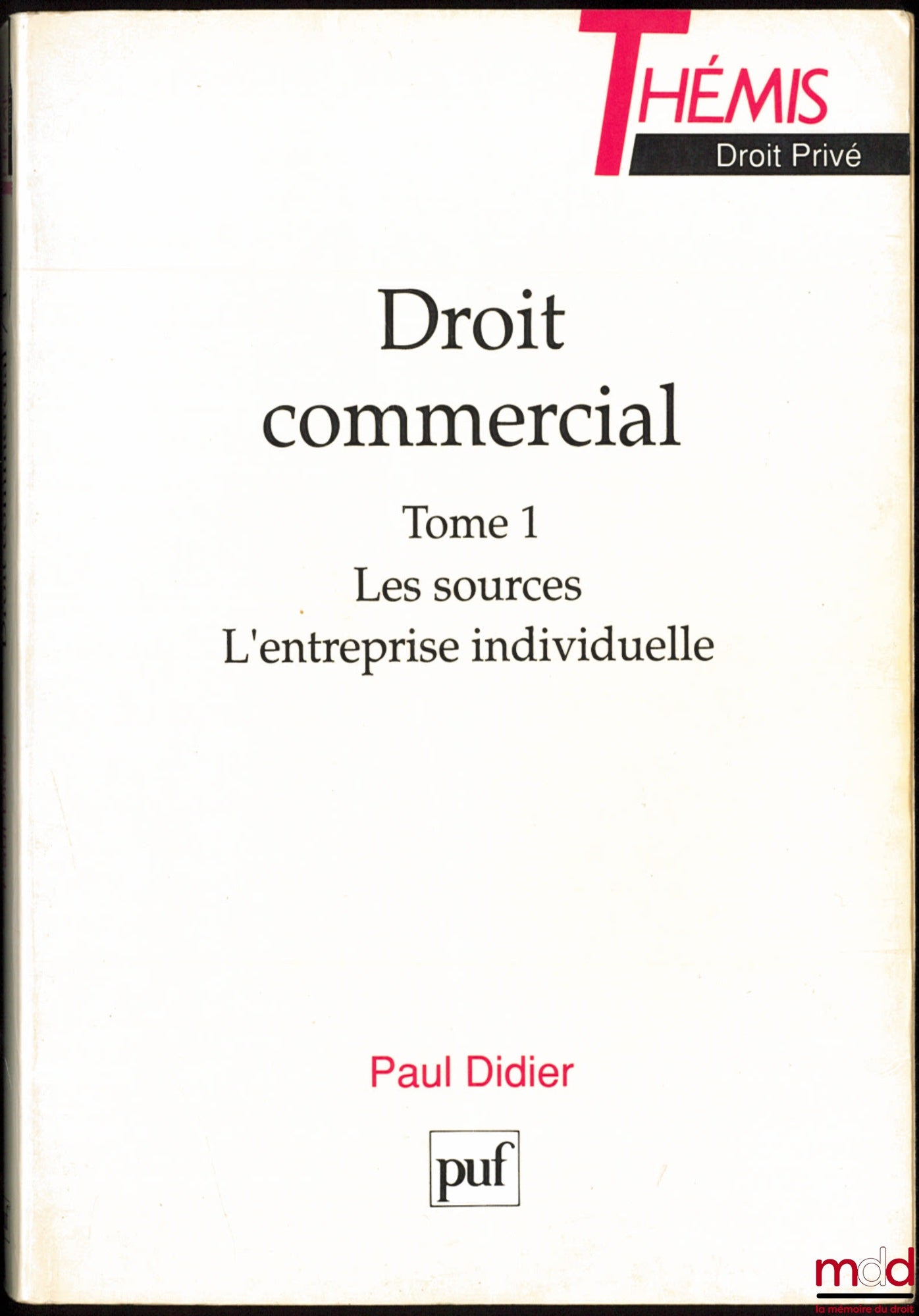 DIDIER (Paul) – DROIT COMMERCIAL : t. I : Les sources - L’entreprise individuelle ; t. II : Les entreprises en société, coll. Thémis Droit privé