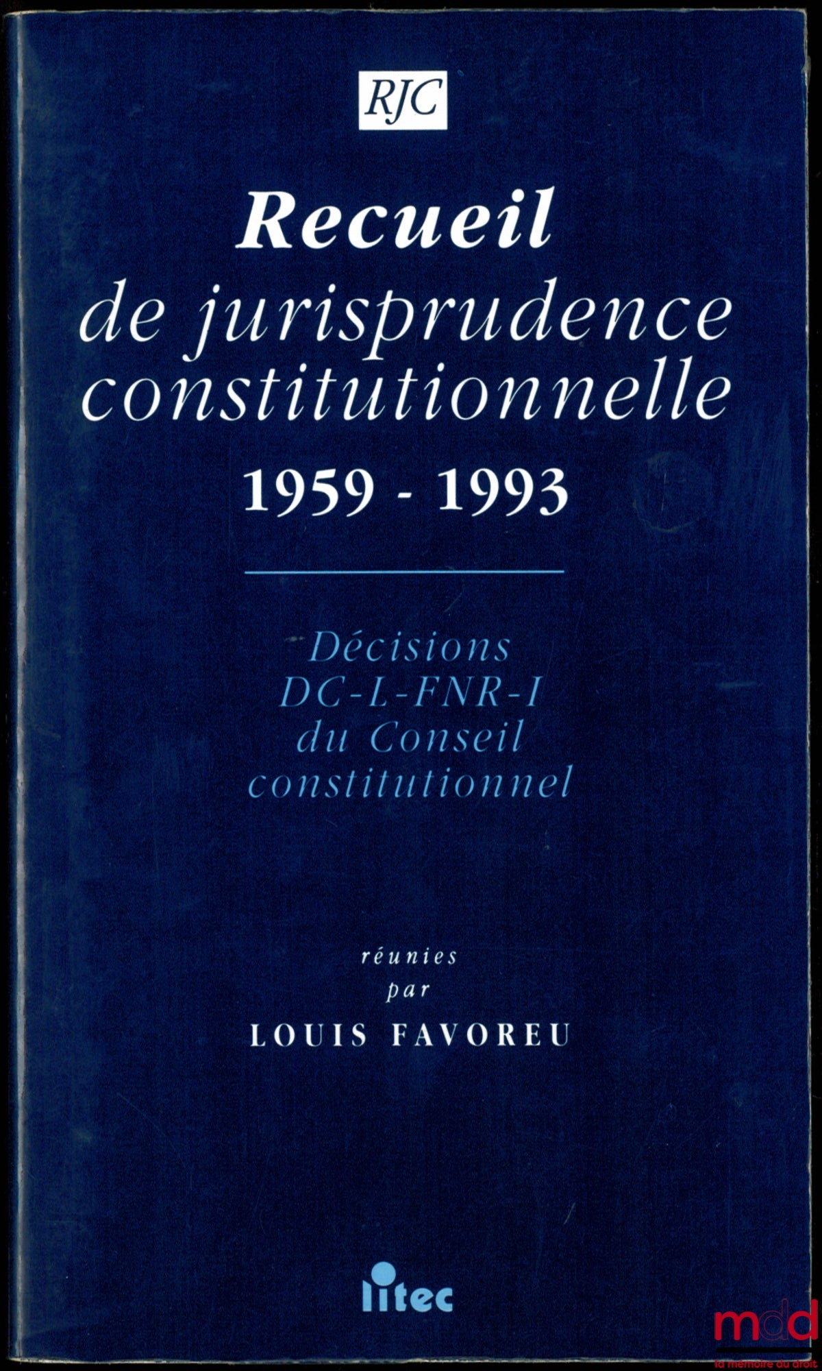 [Réunies par FAVOREU (Louis)] – RECUEIL DE JURISPRUDENCE CONSTITUTIONNELLE 1958-1993, Décisions DC-L-FNR-I du Conseil constitutionnel