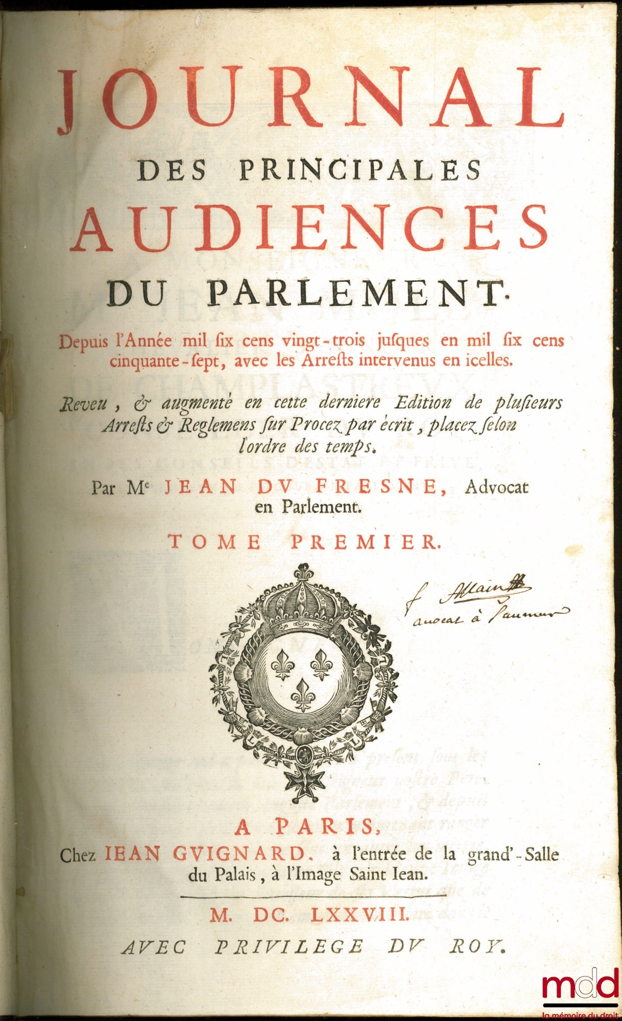 DU FRESNE (Jean), JAMET DE LA GUESSIÈRE (François) et DU CHEMIN (Michel) – JOURNAL DES PRINCIPALES AUDIENCES DU PARLEMENT :  t. I : depuis l’année 1623 jusqu’en 1657 avec les Arrêts intervenus en icelles, Revu, & augmenté en cette dernière Éd. de plusieur
