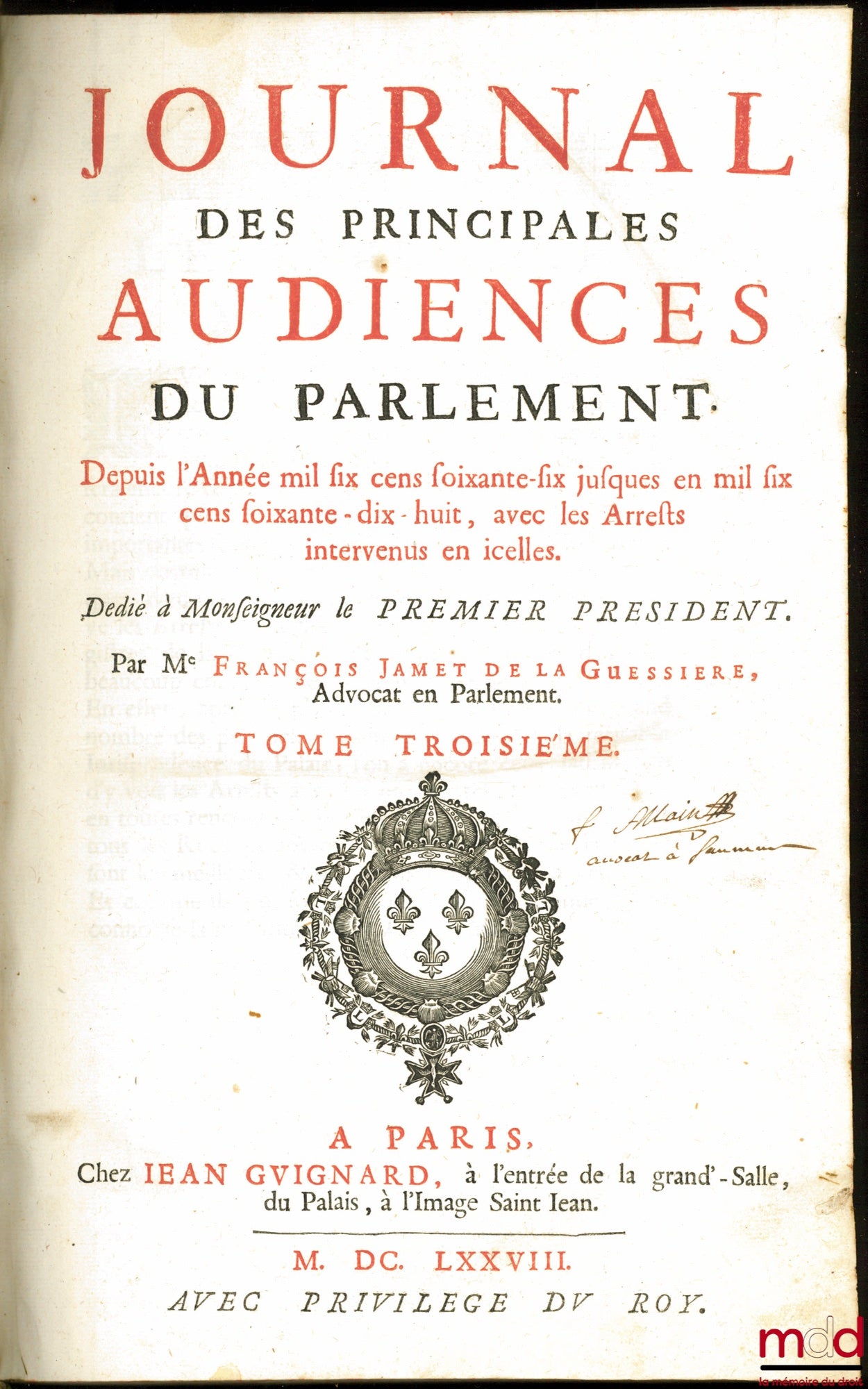 DU FRESNE (Jean), JAMET DE LA GUESSIÈRE (François) et DU CHEMIN (Michel) – JOURNAL DES PRINCIPALES AUDIENCES DU PARLEMENT :  t. I : depuis l’année 1623 jusqu’en 1657 avec les Arrêts intervenus en icelles, Revu, & augmenté en cette dernière Éd. de plusieur