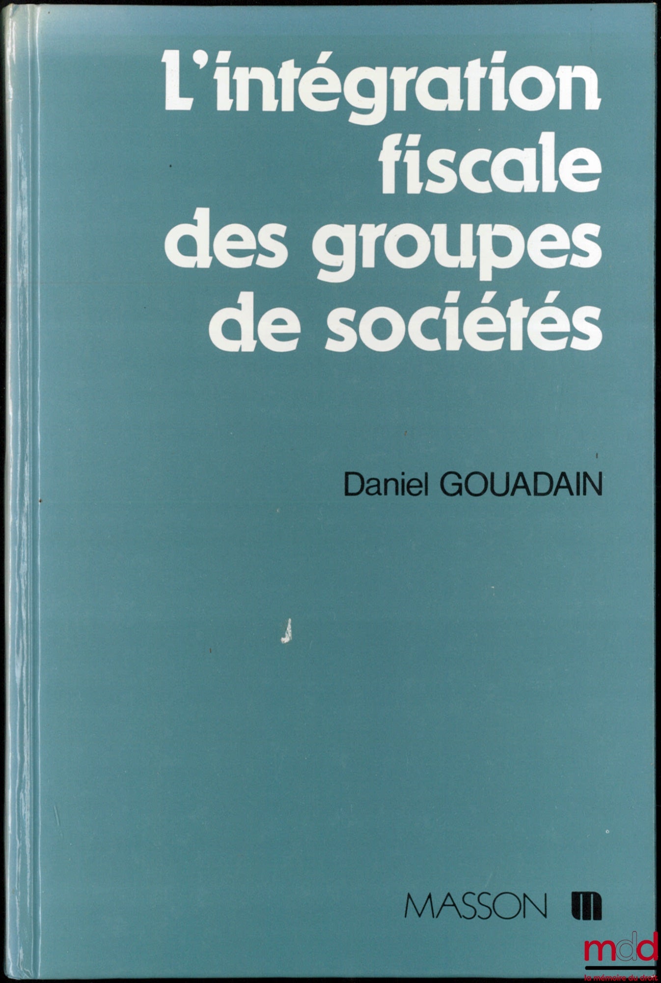 GOUADAIN (Daniel) – TAX CONSOLIDATION OF GROUPS OF COMPANIES, Law No. 87-1060 of December 30, 1987, coll. Practical Business Management