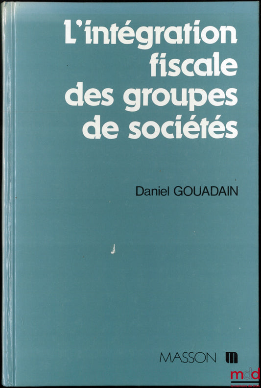 GOUADAIN (Daniel) – TAX CONSOLIDATION OF GROUPS OF COMPANIES, Law No. 87-1060 of December 30, 1987, coll. Practical Business Management