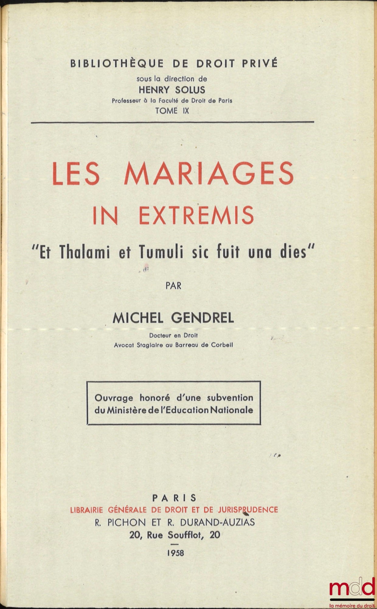 GENDREL (Michel) – LES MARIAGES IN EXTREMIS « Et Thalami et Tumuli sic fuit una dies », Bibl. de droit privé, t. IX