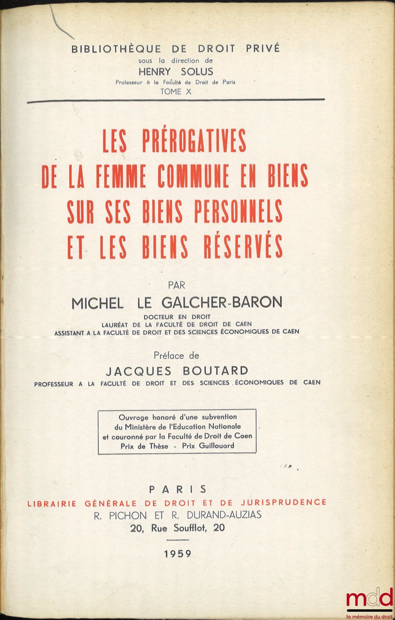 LE GALCHER-BARON (Michel) – LES PRÉROGATIVES DE LA FEMME COMMUNE EN BIENS SUR SES BIENS PERSONNELS ET LES BIENS RÉSERVÉS, Préface de Jacques Boutard, Bibl. de droit privé, t. X
