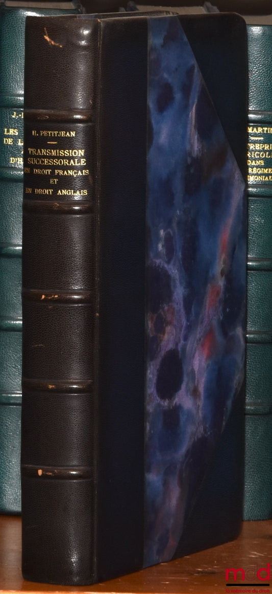 PETITJEAN (Henri) – FONDEMENTS ET MÉCANISME DE LA TRANSMISSION SUCCESSORALE EN DROIT FRANÇAIS ET EN DROIT ANGLAIS. Étude de droit comparé et de droit international privé, Préface de Henri Batiffol, Bibl. de droit privé, t. XII