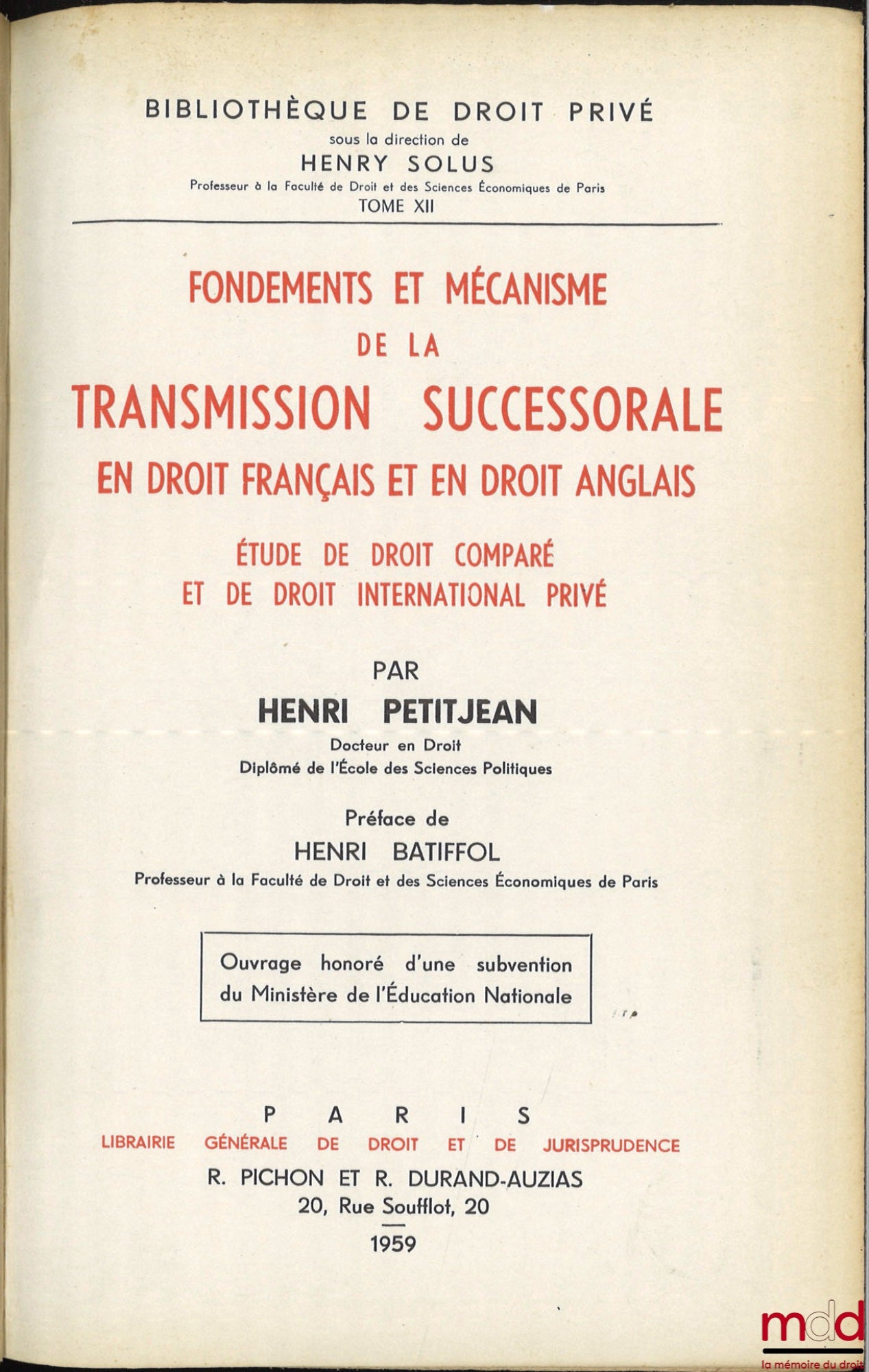 PETITJEAN (Henri) – FONDEMENTS ET MÉCANISME DE LA TRANSMISSION SUCCESSORALE EN DROIT FRANÇAIS ET EN DROIT ANGLAIS. Étude de droit comparé et de droit international privé, Préface de Henri Batiffol, Bibl. de droit privé, t. XII