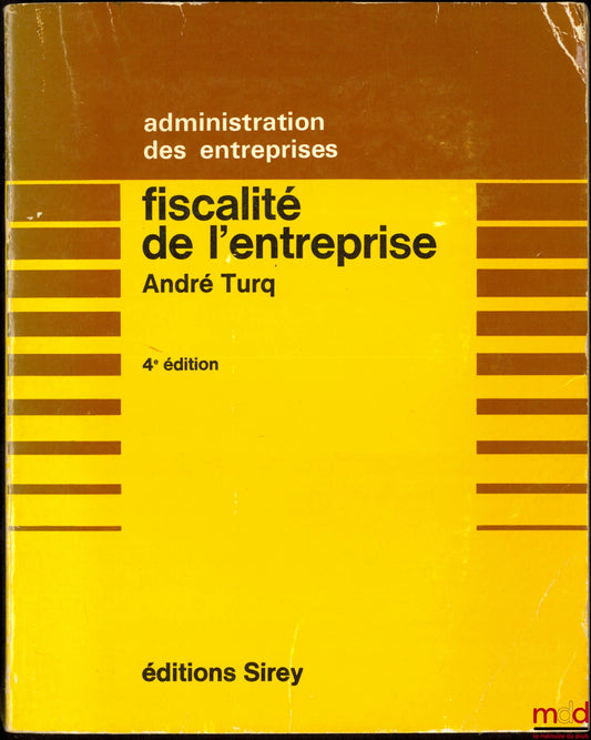 TURQ (André) – FISCALITÉ DE L’ENTREPRISE, avec la collaboration de François Turq, 4ème éd., coll. Administration des entreprises