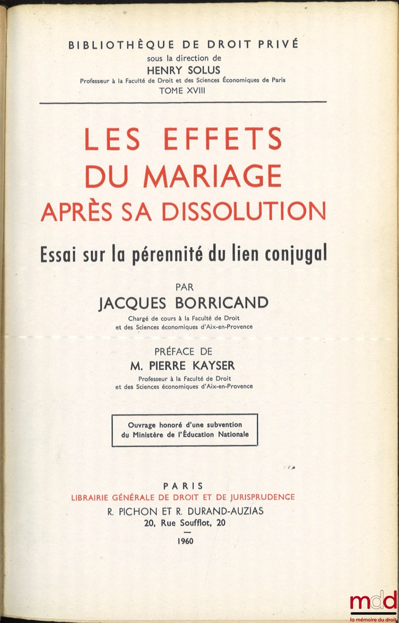 BORRICAND (Jacques) – LES EFFETS DU MARIAGE APRÈS SA DISSOLUTION. Essai sur la pérennité du lien conjugal, Préface de Pierre Kayser, Bibl. de droit privé, t. XVIII