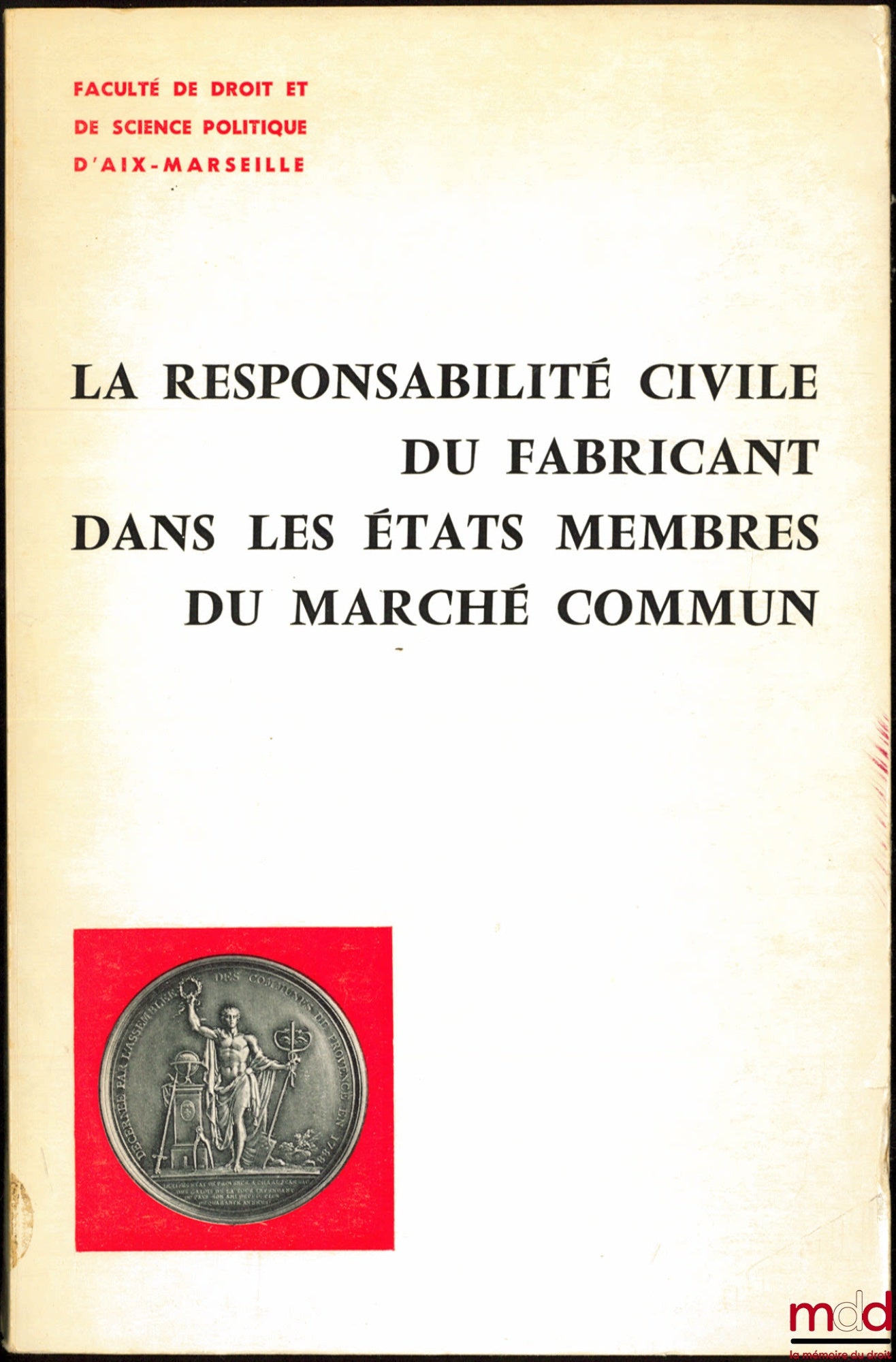 [Colloque] – LA RESPONSABILITÉ CIVILE DU FABRICANT DANS LES ÉTATS MEMBRES DU MARCHÉ COMMUN, Faculté de droit et de science politique d’Aix-Marseille