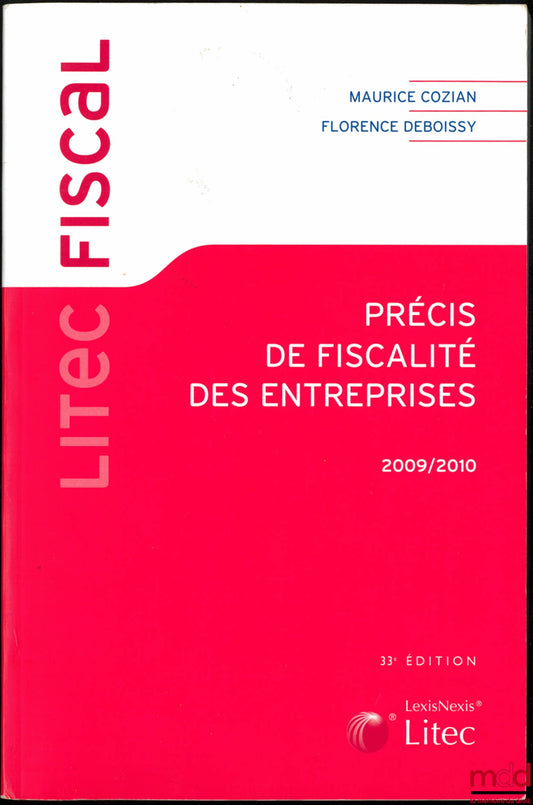 COZIAN (Maurice) et DEBOISSY (Florence) – PRÉCIS DE FISCALITÉ DES ENTREPRISES, 33ème éd., coll. Litec fiscal