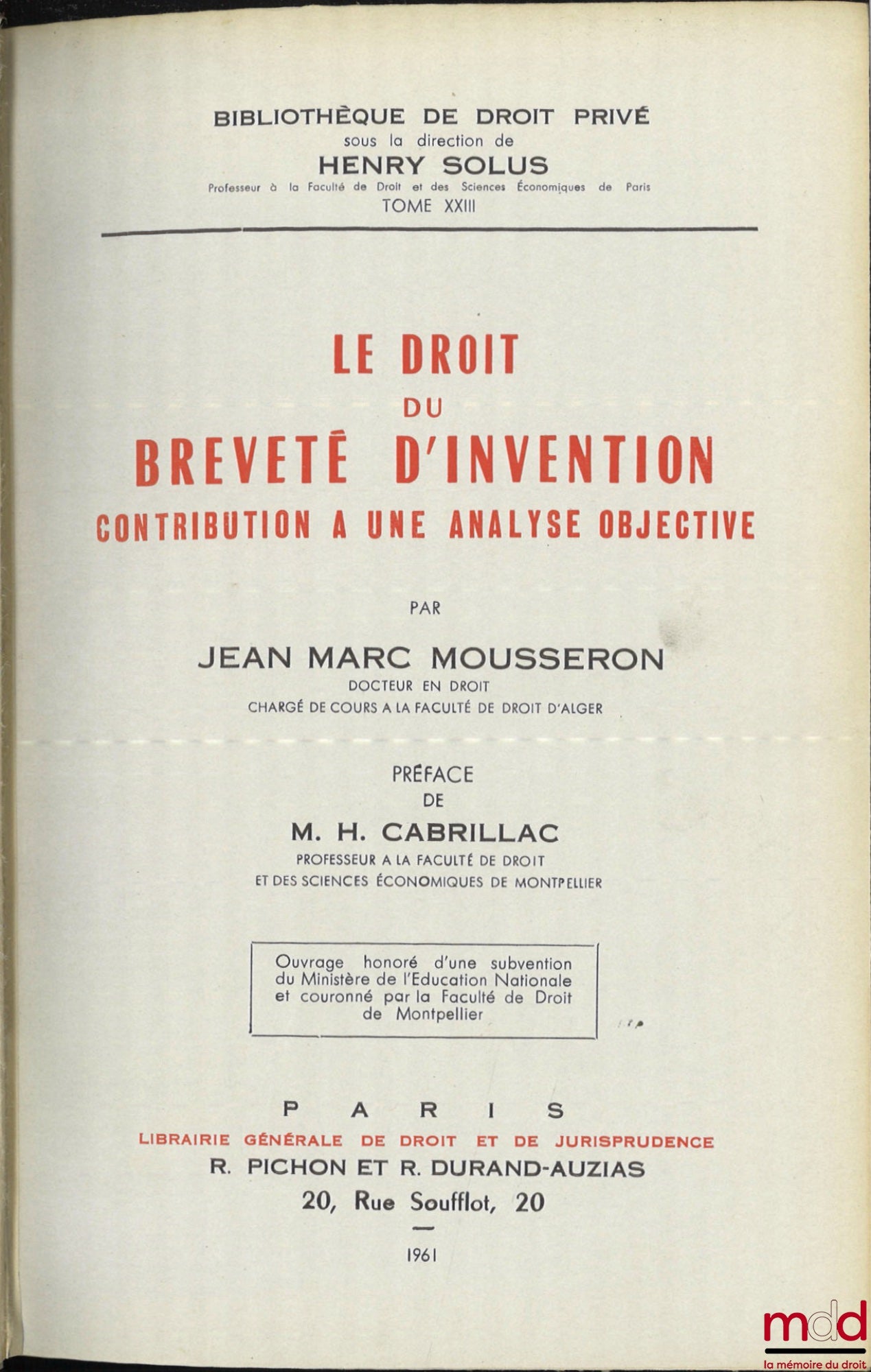 MOUSSERON (Jean-Marc) – LE DROIT DU BREVETÉ D’INVENTION, CONTRIBUTION À UNE ANALYSE OBJECTIVE, Préface de Henri Cabrillac, Bibl. de droit privé, t. XXIII