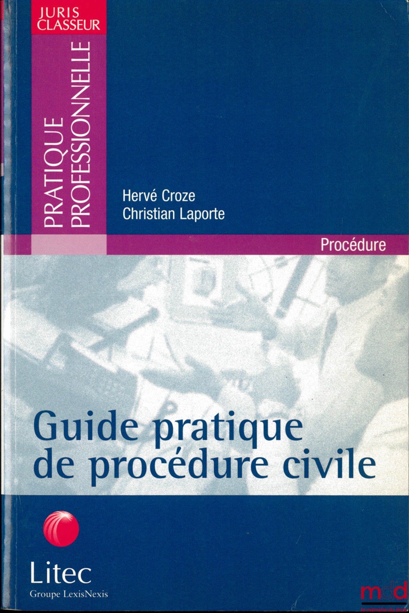 CROZE (Hervé) et LAPORTE (Christian) – GUIDE PRATIQUE DE PROCÉDURE CIVILE, coll. Juris Classeur Pratique professionnelle