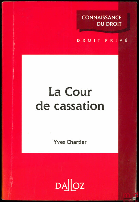 CHARTIER (Yves) – LA COUR DE CASSATION, coll. Connaissance du droit, Droit privé