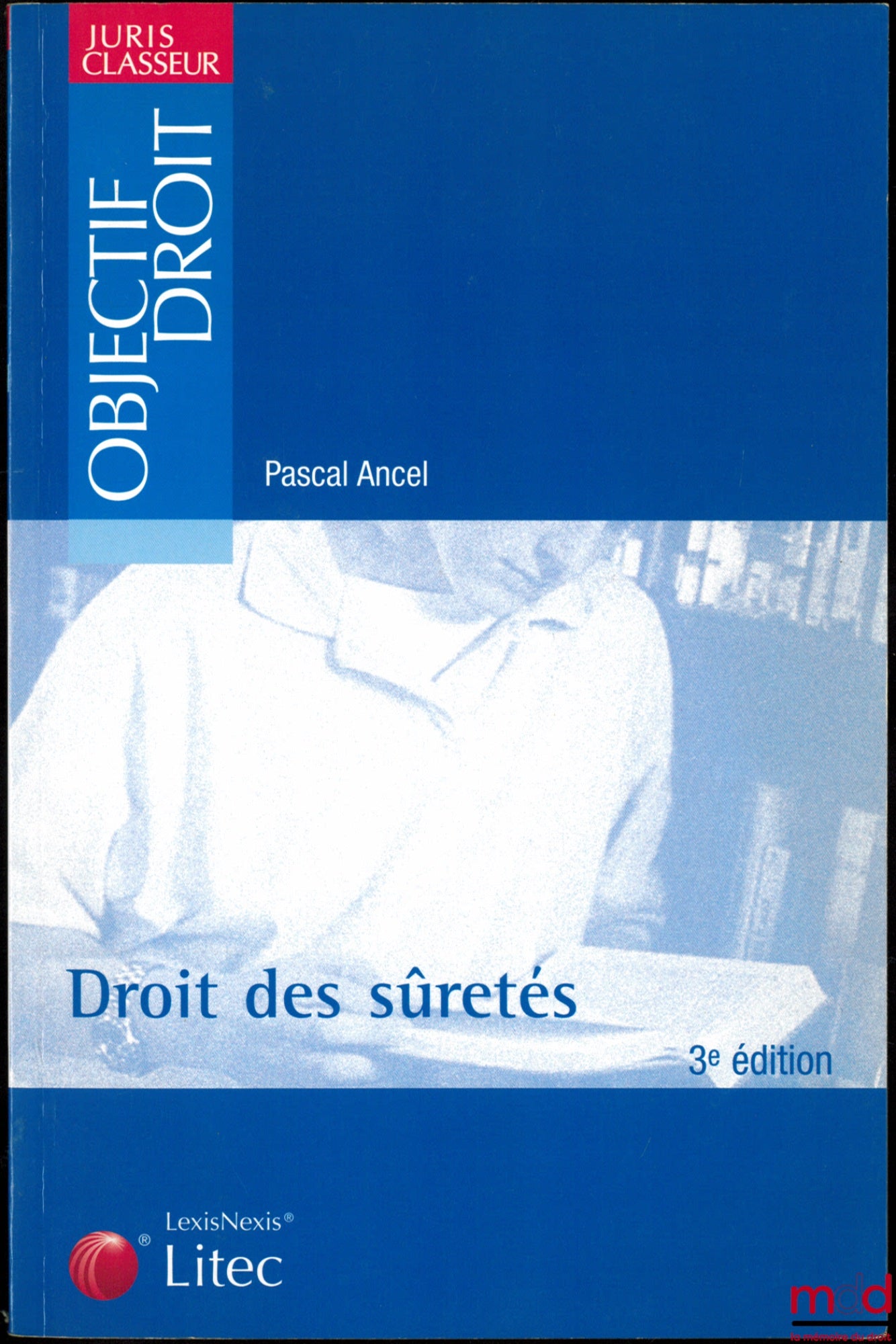 ANCEL (Pascal) – DROITS DES SURETÉS, 3ème éd., coll. Juris Classeur, Objectif Droit